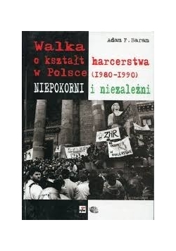 Walka o kształt harcerstwa w Polsce  (1980-1990). Niepokorni i niezależni