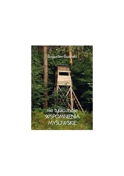 Nie tylko moje wspomnienia myśliwskie