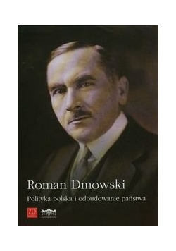 Polityka polska i odbudowanie państwa, reprint z 1926 r.