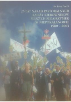 25 lat narad pastoralnych księży kierowników pieszych pielgrzymek w Niepokalanowie 1980 - 2004