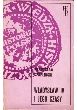 Władysław IV i jego czasy