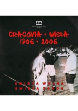Cracovia. Wisła. 1906 - 2006 r.
