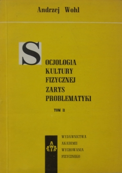 Socjologia kultury fizycznej. Zarys problematyki, tom II