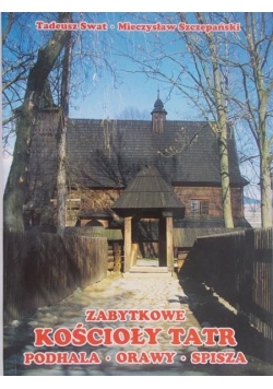 Swat Tadeusz - Zabytkowe kościoły Tatr