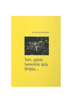Tam, gdzie lwowskie śpią Orlęta