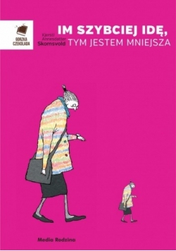 Im szybciej idę, tym jestem mniejsza