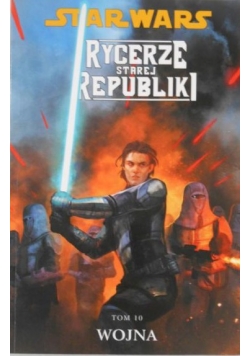 Star Wars. Rycerze starej republiki, tom 10: Wojna