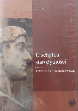 U schyłku starożytności. Studia źródłoznawcze. T. VII