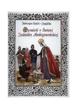 Opowieść o świętej Jadwidze Andegaweńskiej
