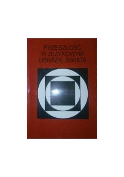 Przeszłość w językowym obrazie świata