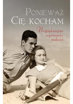 Ponieważ Cię kocham. Najpiękniejsze wyznania..