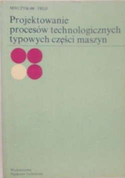 Projektowanie procesów technologicznych typowych części maszyn