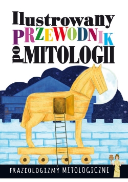 Ilustrowany przewodnik po mitologii Frazeologizmy mitologiczne