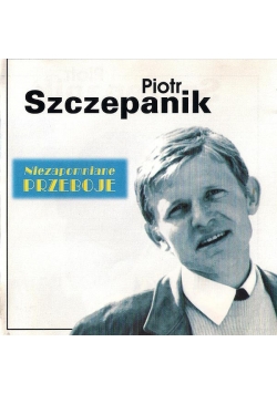 Piotr Szczepanik Niezapomniane przeboje płyta CD