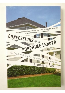 Confessions of a Subprime Lender: An Insider's Tale of Greed, Fraud, and Ignorance