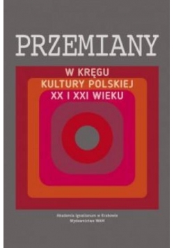 Przemiany. W kręgu kultury polskiej XX i XXI wieku