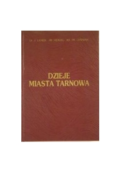 Dzieje miasta Tarnowa, reprint 1911 r.
