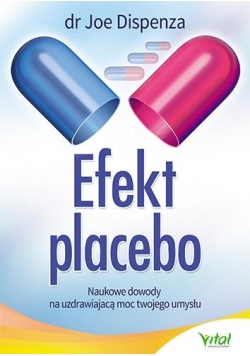 Efekt placebo. Naukowe dowody na uzdrawiającą moc