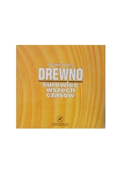 Drewno. Surowiec wszechczasów