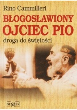 Błogosławiony Ojciec Pio. droga do świętości