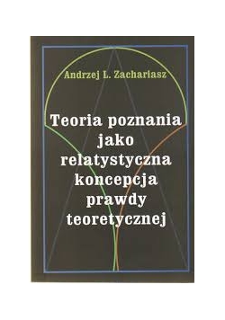 Teoria poznania jako relatystyczna koncepcja prawdy teoretycznej