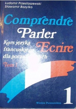 Comprendre Parler Ecrire. Kurs języka francuskiego dla początkujących, tom 1
