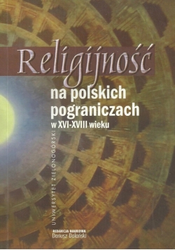Religijność na polskich pograniczach w  XVI-XVIII wieku