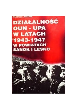 Działalnośc OUN - UPA w latach 1943 - 1947 w powiatach Sanok i Lesko + autograf Jarosza