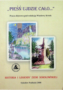Pieśń ujdzie cało Historia i legendy ziemi Sokołowskiej