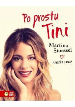 Po prostu Tini. Stoessel Martina. Książka o mnie