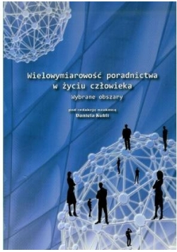 Wielowymiarowość poradnictwa w życiu człowieka. Wybrane obszary.