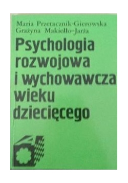 Psychologia rozwojowa i wychowawcza wieku dziecięcego