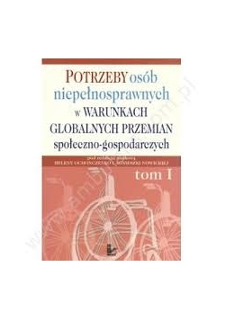 Potrzeby osób niepełnosprawnych w warunkach przemian społeczno- gospodarczych, tom 1