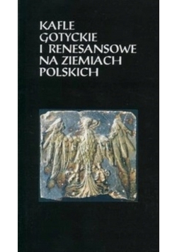 Kafle Gotyckie i renesansowe na ziemiach Polskich