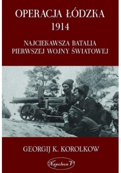 Operacja Łódzka 1914. Najciekawsza batalia...