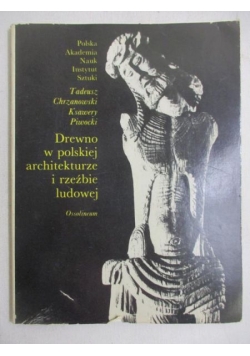 Chrzanowski Tadeusz - Drewno w polskiej architekturze i rzeźbie ludowej
