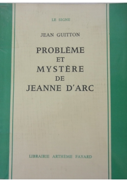 Probleme et Mystere de Jeanne D'Arc