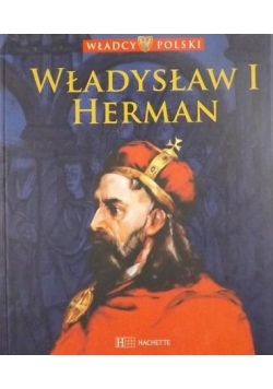Władcy Polski: Władysław I Herman