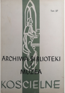Archiwa biblioteki i muzea kościelne Tom 27