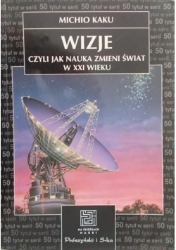 Wizje czyli jak nauka zmieni świat XXI wieku