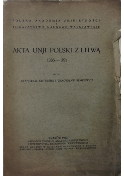 Akta Unji Polski z Litwą 1385- 1791 1932 r.