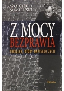 Z mocy bezprawia  Thriller, który napisało życie