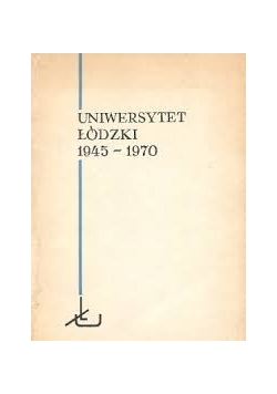 Uniwersytet Łódzki 1945 - 1970
