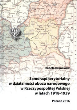 Samorząd terytorialny w działalności obozu narodowego w Rzeczypospolitej Polskiej w latach 1918-1939