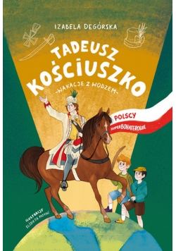 Tadeusz Kościuszko Wakacje z wodzem