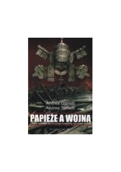 Papieże a wojna od  pierwszego światowego konfliktu do ataku na  Irak