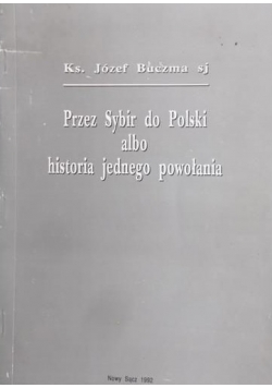 Przez Sybir do Polski albo historia jednego powołania