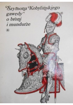 Szymona Kobylińskiego gawędy o broni i mundurze
