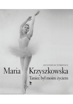 Maria Krzyszkowska. Taniec był moim życiem