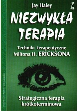 Niezwykła terapia techniki terapeutyczne Miltona H. Ericksona